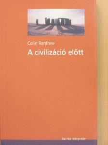 Colin Renfrew - A civilizáció előtt [antikvár]