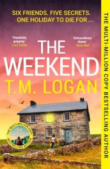 T.M. Logan - The Weekend: The Hottest Thriller of the Summer