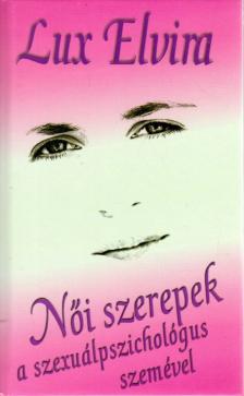 Dr. Lux Elvira - Női szerepek a szexuálpszichológus szemével [antikvár]