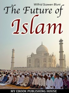 Blunt Wilfrid Scawen - The Future of Islam [eKönyv: epub, mobi]