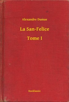 Alexandre DUMAS - La San-Felice - Tome I [eKönyv: epub, mobi]