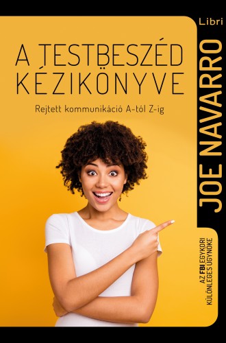Joe Navarro - A testbeszéd kézikönyve - Rejtett kommunikáció A-tól Z-ig [eKönyv: epub, mobi]