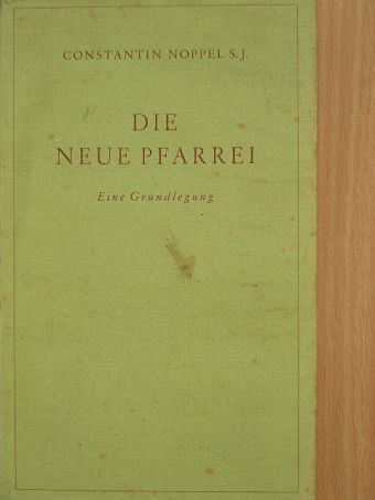 Constantin Noppel S. J. - Die neue Pfarrei [antikvár]