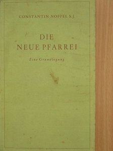 Constantin Noppel S. J. - Die neue Pfarrei [antikvár]