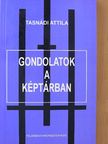 Tasnádi Attila - Gondolatok a képtárban [antikvár]