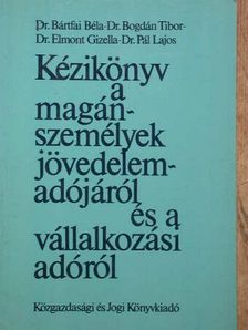 Dr. Bártfai Béla - Kézikönyv a magánszemélyek jövedelemadójáról és a vállalkozási adóról [antikvár]