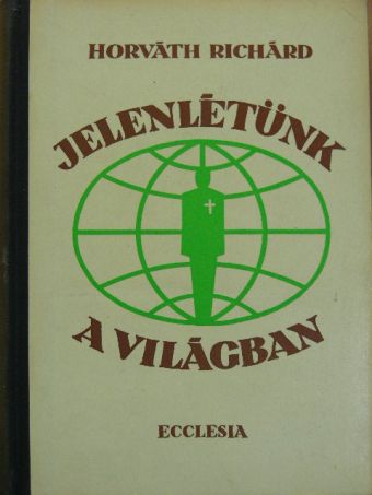 Horváth Richárd - Jelenlétünk a világban [antikvár]