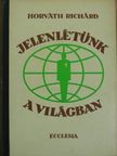 Horváth Richárd - Jelenlétünk a világban [antikvár]