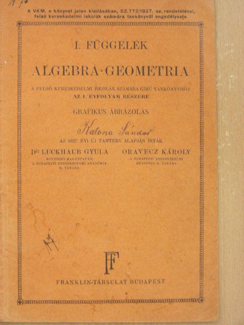 Dr. Luckhaub Gyula - I. függelék Algebra-geometria a felső kereskedelmi iskolák számára című tankönyvhöz az I. évfolyam részére [antikvár]