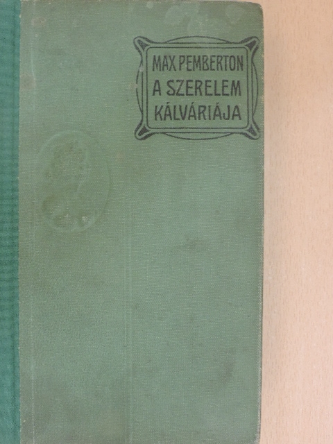 Max Pemberton - A szerelem kálváriája [antikvár]