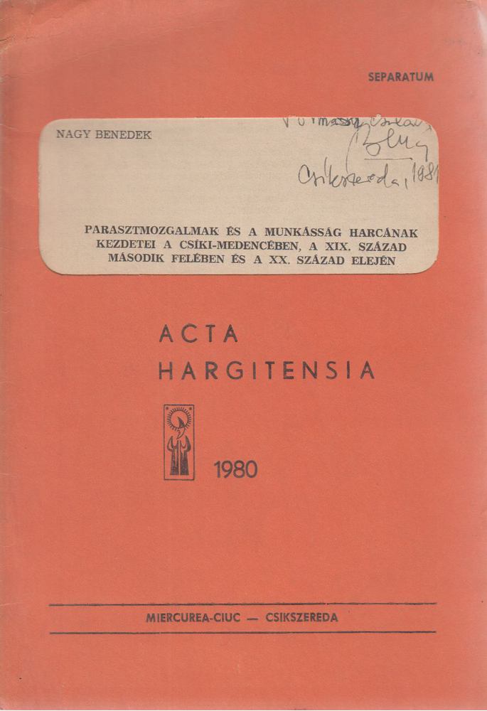 Nagy Benedek - Parasztmozgalmak és a munkásság harcának kezdetei a Csíki-medencében, a XIX. század második felében és a XX. század elején [antikvár]