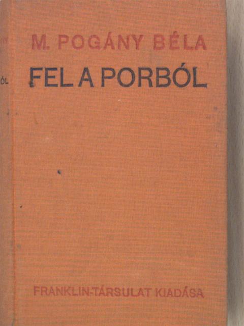 M. Pogány Béla - Fel a porból [antikvár]
