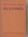 M. Pogány Béla - Fel a porból [antikvár]