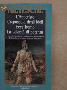 Friedrich Wilhelm Nietzsche - L'Anticristo/Crepuscolo degli idoli/Ecce homo/La volontá di potenza [antikvár]