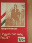 Veszprémi Miklós - Hogyan halt meg Petőfi? [antikvár]