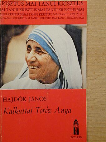 Hajdók János - Kalkuttai Teréz Anya [antikvár]