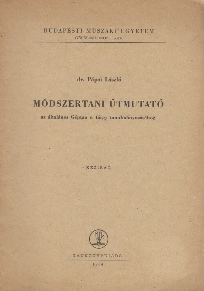 Pápai László - Módszertani útmutató az Általános géptan c. tárgy tanulmányozásához [antikvár]