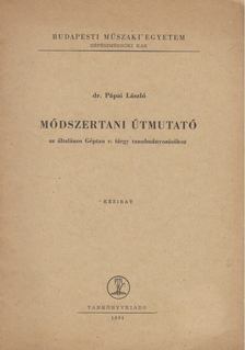 Pápai László - Módszertani útmutató az Általános géptan c. tárgy tanulmányozásához [antikvár]