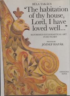 Dr. Béla Takács - The Habitation of Thy House, Lord, I Have Loved Well... [antikvár]