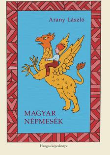 Arany László - Magyar népmesék: Hangos képeskönyv