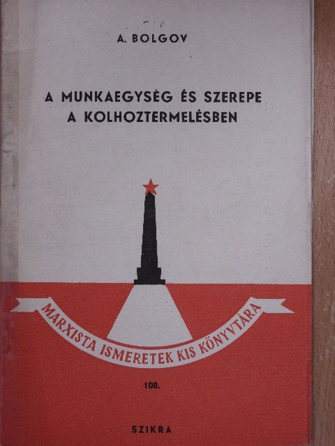 A. Bolgov - A munkaegység és szerepe a kolhoztermelésben [antikvár]