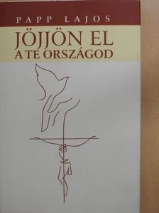 Papp Lajos - Jöjjön el a te országod... (dedikált példány) [antikvár]