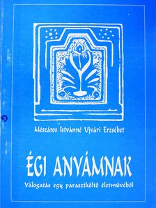 Mészáros Istvánné Ujvári Erzsébet - Égi anyámnak (dedikált példány) [antikvár]