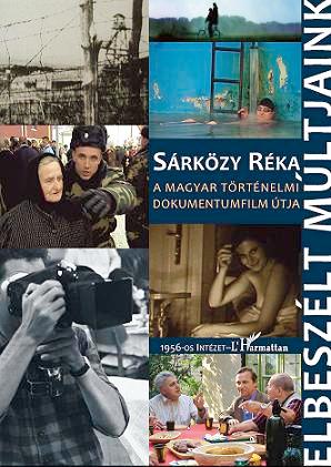 Sárközy Réka - Elbeszélt múltjaink.A magyar történelmi dokumentumfilm útja