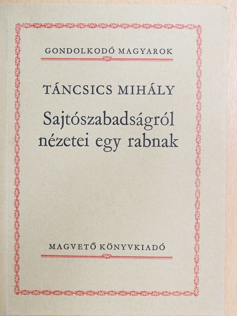 Táncsics Mihály - Sajtószabadságról nézetei egy rabnak [antikvár]