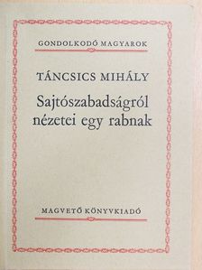 Táncsics Mihály - Sajtószabadságról nézetei egy rabnak [antikvár]