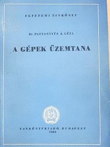 Dr. Pattantyús Á. Géza - A gépek üzemtana [antikvár]