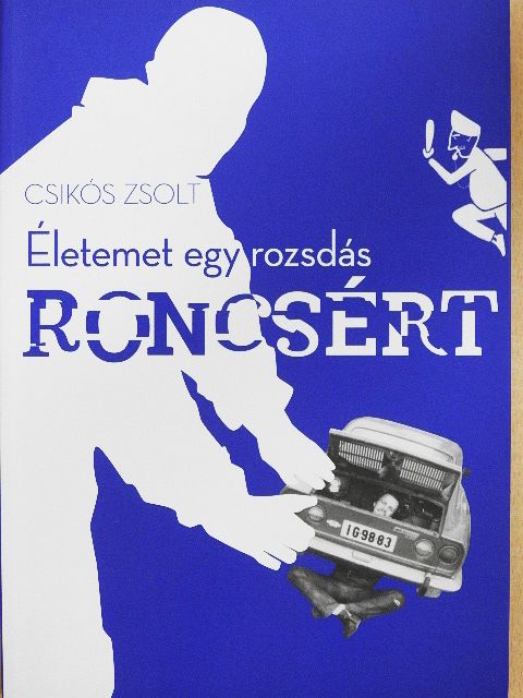 Csikós Zsolt - Életemet egy rozsdás roncsért [antikvár]