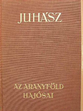 Juhász Vilmos - Az aranyföld hajósai [antikvár]