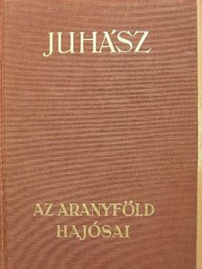 Juhász Vilmos - Az aranyföld hajósai [antikvár]