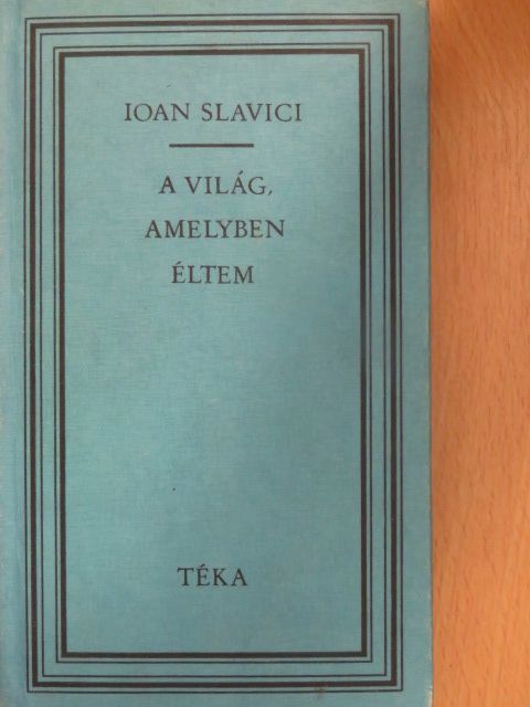 Ioan Slavici - A világ, amelyben éltem [antikvár]
