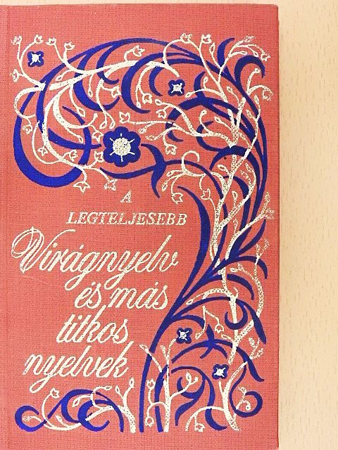 A legteljesebb virágnyelv és más titkos nyelvek [antikvár]