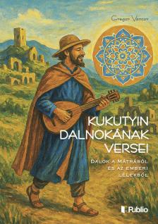 Vancor Gregor - Kukutyin dalnokának versei [eKönyv: epub, mobi]