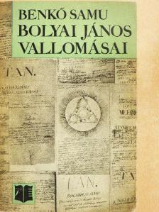 Benkő Samu - Bolyai János vallomásai [antikvár]
