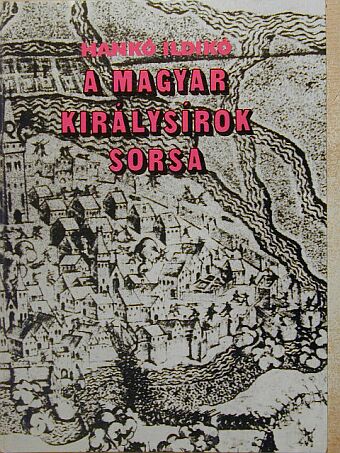 Hankó Ildikó - A magyar királysírok sorsa [antikvár]