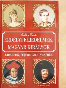 Csiffáry Tamás - Erdélyi fejedelmek, magyar királyok [antikvár]