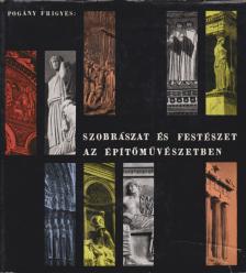 POGÁNY FRIGYES - Szobrászat és festészet az építőművészetben [antikvár]