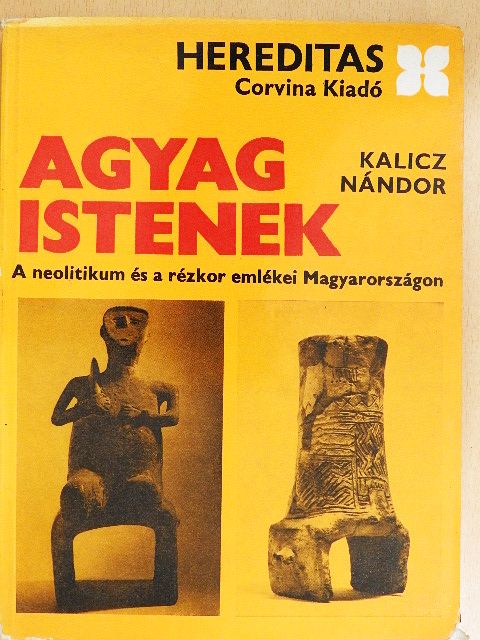 Kalicz Nándor - Agyag istenek [antikvár]