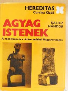 Kalicz Nándor - Agyag istenek [antikvár]