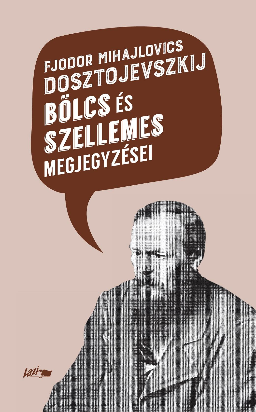 F. M. Dosztojevszkij - Fjodor Mihajlovics Dosztojevszkij bölcs és szellemes megjegyzései