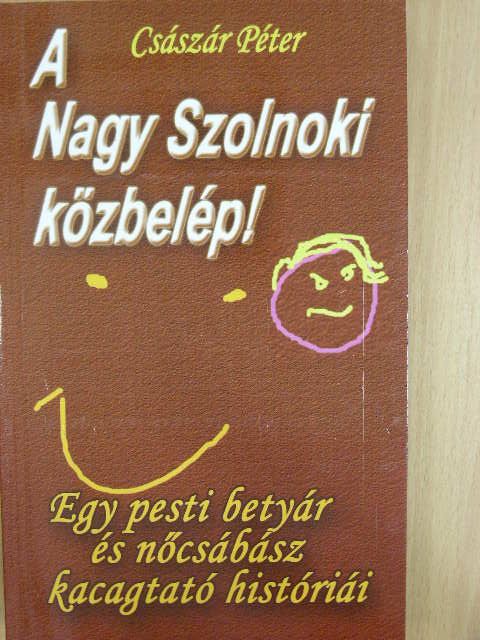 Császár Péter - A Nagy Szolnoki közbelép! [antikvár]