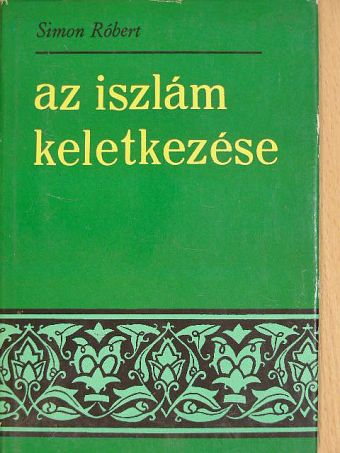 Simon Róbert - Az iszlám keletkezése [antikvár]