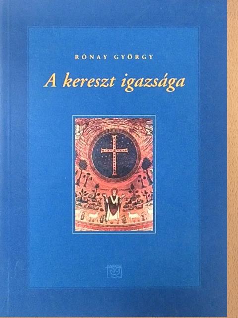 Rónay György - A kereszt igazsága [antikvár]