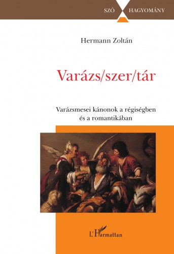 Hermann Zoltán - Varázs/szer/tár - A varázsmese kánonjai a régiség és a romantika irodalmában [eKönyv: epub, mobi]