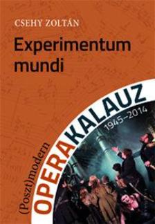 Csehy Zoltán - Experimentum mundi - (Poszt)modern operakalauz (1945-2014)