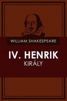 William Shakespeare - IV. Henrik király (I. és II.rész) [eKönyv: epub, mobi]